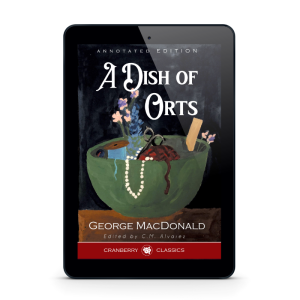 A Dish of Orts Annotated Edition by George MacDonald Annotated by C.M. Alvarez Digital Edition
