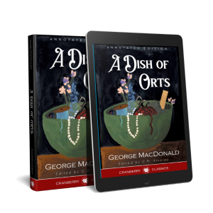 A Dish of Orts Annotated Edition: Paperback and Digital Bundle - by George MacDonald, annotated by C.M. Alvarez